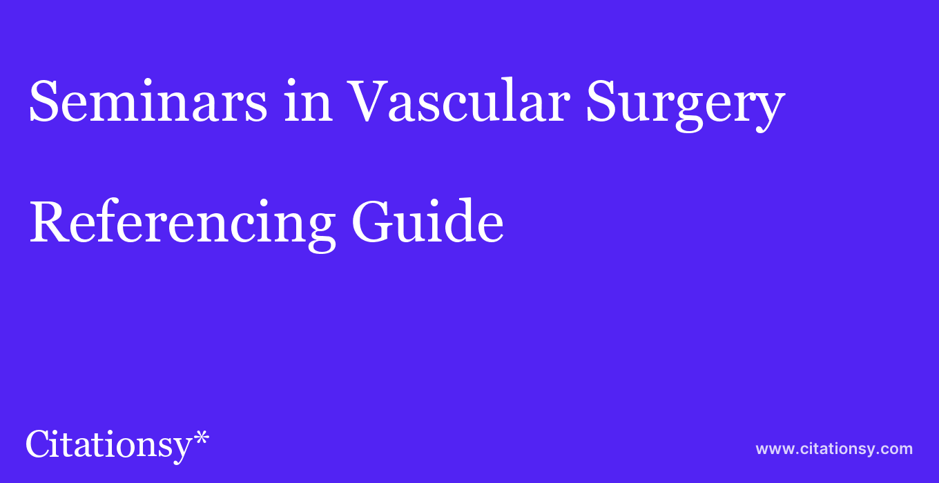 cite Seminars in Vascular Surgery  — Referencing Guide
